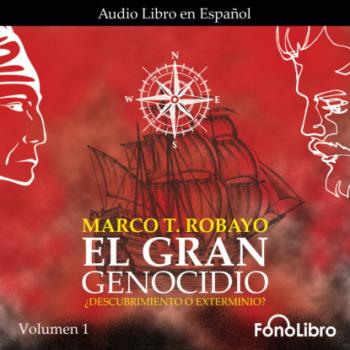 ¿Descubrimiento o Exterminio? - El Gran Genocidio, Vol. 1 (abreviado) - Marco T. Robayo 