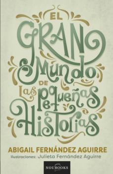 El gran mundo de las pequeñas historias. - Abigail Fernández Aguirre 