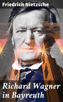 Richard Wagner in Bayreuth - Friedrich Nietzsche 