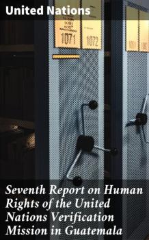 Seventh Report on Human Rights of the United Nations Verification Mission in Guatemala - United Nations 