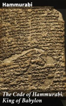 The Code of Hammurabi, King of Babylon - Hammurabi 