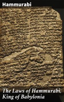 The Laws of Hammurabi, King of Babylonia - Hammurabi 
