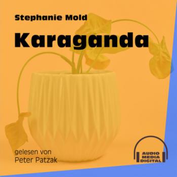 Karaganda (Ungekürzt) - Stephanie Mold 