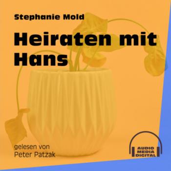 Heiraten mit Hans (Ungekürzt) - Stephanie Mold 