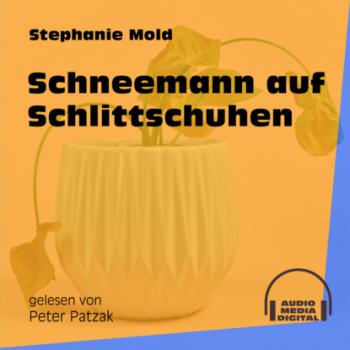 Schneemann auf Schlittschuhen (Ungekürzt) - Stephanie Mold 