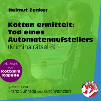 Tod eines Automatenaufstellers - Kottan ermittelt - Kriminalrätseln, Folge 8 (Ungekürzt) - Helmut Zenker 