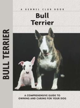 Bull Terrier - Bethany Gibson Comprehensive Owner's Guide