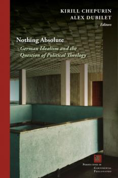Nothing Absolute - Группа авторов Perspectives in Continental Philosophy