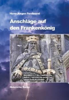 Anschläge auf den Frankenkönig - Hans-Jürgen Ferdinand 