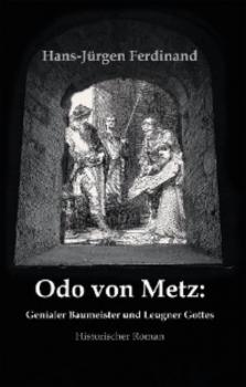 Otto von Metz:  Genialer Baumeister und Leugner Gottes - Hans-Jürgen Ferdinand 