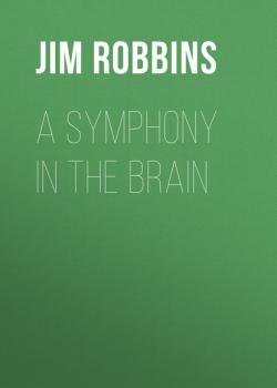 A Symphony in the Brain - Jim  Robbins 