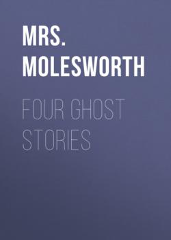 Four Ghost Stories - Mrs.  Molesworth 