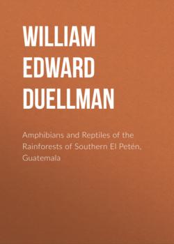 Amphibians and Reptiles of the Rainforests of Southern El Petén, Guatemala - William Edward Duellman 