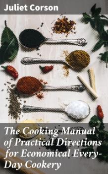 The Cooking Manual of Practical Directions for Economical Every-Day Cookery - Juliet Corson 