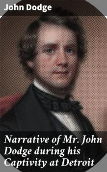 Narrative of Mr. John Dodge during his Captivity at Detroit - Dodge John 