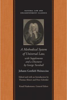 A Methodical System of Universal Law - Johann Gottlieb Heineccius Natural Law and Enlightenment Classics