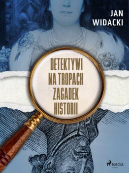Detektywi na tropach zagadek historii - Jan Widacki 