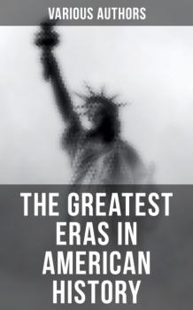 The Greatest Eras in American History - Various Authors   