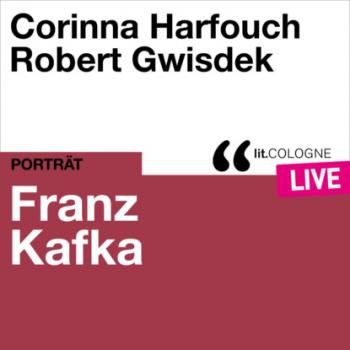 Franz Kafka - lit.COLOGNE live (Ungekürzt) - Franz Kafka 