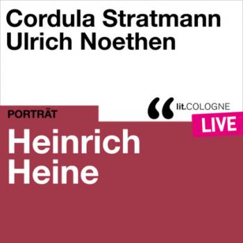 Heinrich Heine - lit.COLOGNE live (Ungekürzt) - Heinrich Heine 