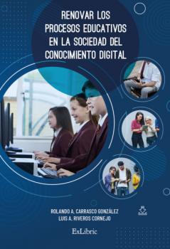 Renovar los procesos educativos en la sociedad del conocimiento digital - Rolando A. Carrasco González 