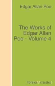 The Works of Edgar Allan Poe - Volume 4 - Эдгар Аллан По 