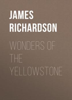 Wonders of the Yellowstone - James  Richardson 