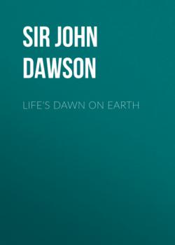 Life's Dawn on Earth - Sir John William Dawson 
