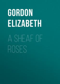 A Sheaf of Roses - Gordon Elizabeth 