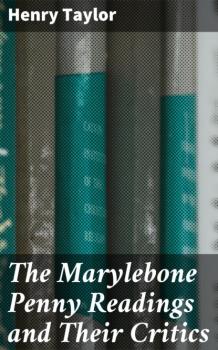 The Marylebone Penny Readings and Their Critics - Henry Osborn Taylor 