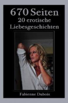 670 Seiten - 20 erotische Liebesgeschichten - Fabienne Dubois 