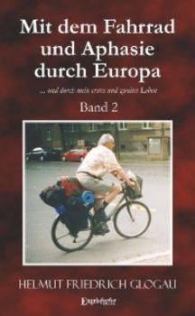 Mit dem Fahrrad und Aphasie durch Europa. Band 2 - Helmut Friedrich Glogau 