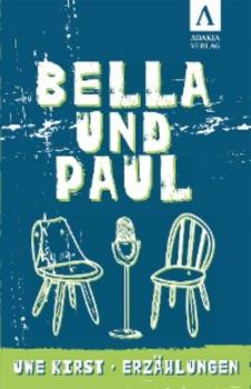 Bella und Paul - Uwe Kirst 