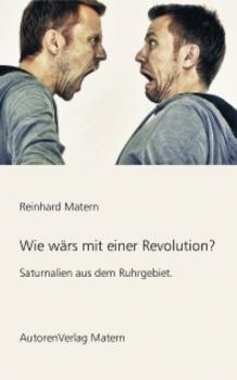 Wie wärs mit einer Revolution? - Reinhard Matern 