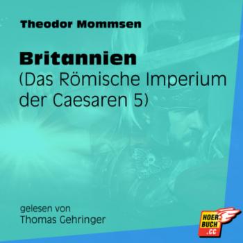 Britannien - Das Römische Imperium der Caesaren, Band 5 (Ungekürzt) - Theodor Mommsen 