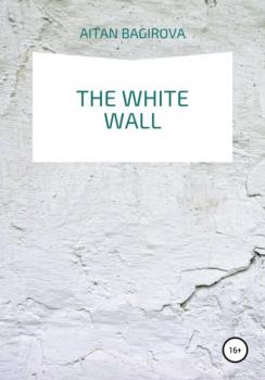 The white wall - Aitan Bagirova 