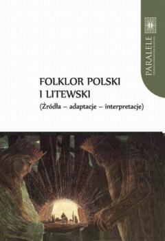 Folklor polski i litewski. Źródła – adaptacje – interpretacje - Группа авторов 