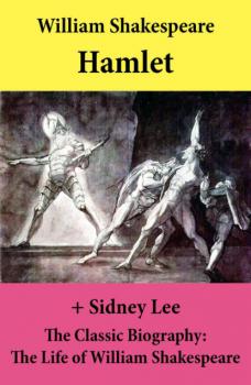 Hamlet (The Unabridged Play) + The Classic Biography: The Life of William Shakespeare - William Shakespeare 