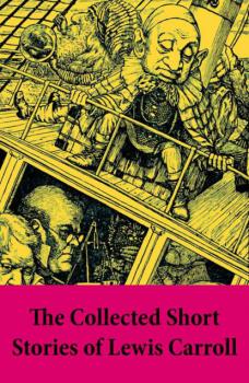 The Collected Short Stories of Lewis Carroll - Lewis Carroll 