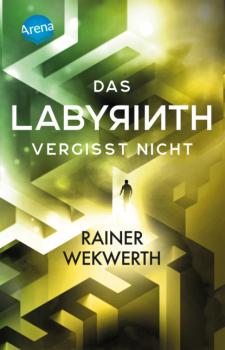 Das Labyrinth (4). Das Labyrinth vergisst nicht - Rainer Wekwerth Labyrinth-Trilogie