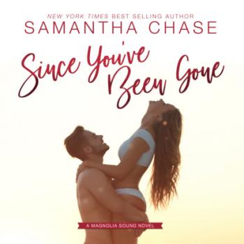 Since You've Been Gone - Magnolia Sound, Book 8 (Unabridged) - Samantha Chase 