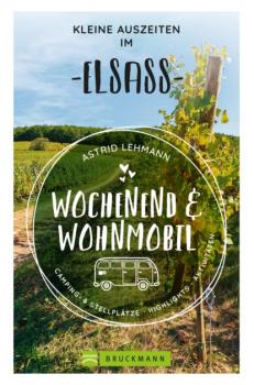 Wochenend und Wohnmobil - Kleine Auszeiten im Elsass - Astrid Lehmann 
