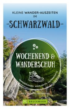 Wochenend und Wanderschuh – Kleine Wander-Auszeiten im Schwarzwald - Lars Freudenthal 