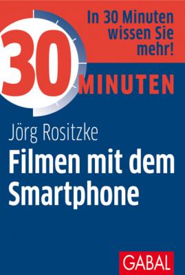 30 Minuten Filmen mit dem Smartphone - Jörg Rositzke 30 Minuten
