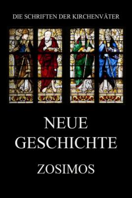 Neue Geschichte - Zosimos Die Schriften der Kirchenväter