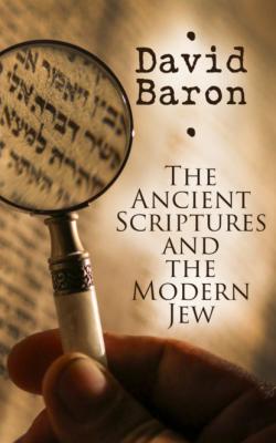 The Ancient Scriptures and the Modern Jew - Baron David 