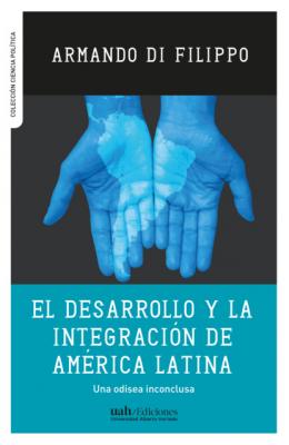 El desarrollo y la integración de América Latina - Armando Di Filippo 