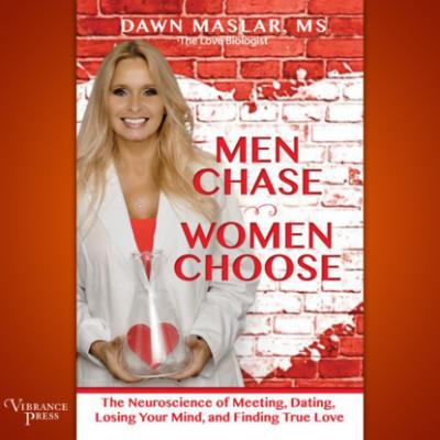 Men Chase, Women Choose - The Neuroscience of Meeting, Dating, Losing Your Mind, and Finding True Love (Unabridged) - Dawn Maslar 