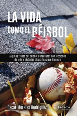 La vida como el beísbol - Óscar Morales Rodríguez 