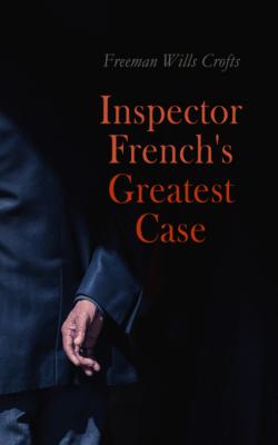 Inspector French's Greatest Case - Freeman Wills Crofts 